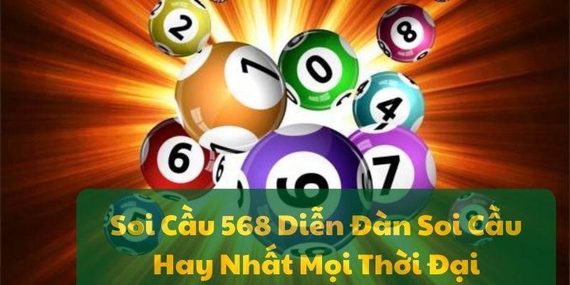 Soi Cầu 568 Diễn Đàn Soi Cầu Hay Nhất Mọi Thời Đại