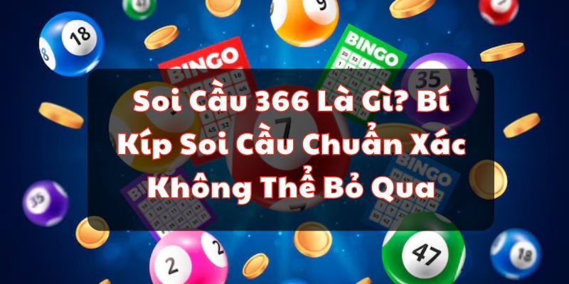 Soi Cầu 366 Là Gì? Bí Kíp Soi Cầu Chuẩn Xác Không Thể Bỏ Qua