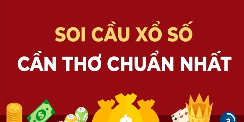 Dàn đề cách dự đoán kết quả xổ số Cần Thơ hiệu quả nhất
